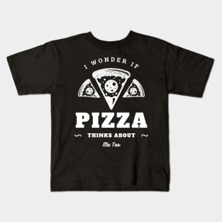 I Wonder If Pizza Thinks About Me Too Kids T-Shirt